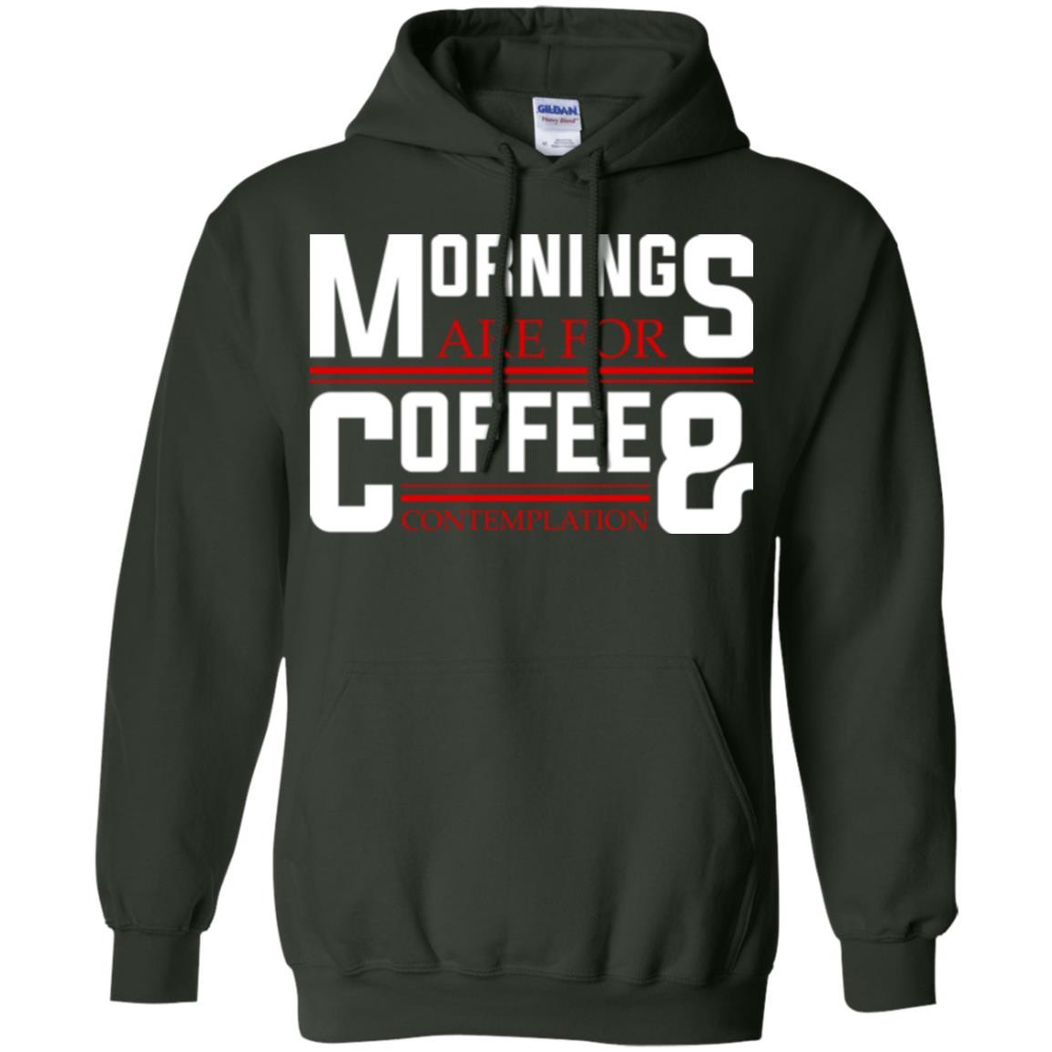 Coffee T-shirt Mornings Are For Coffee And Contemplation Forest Green
