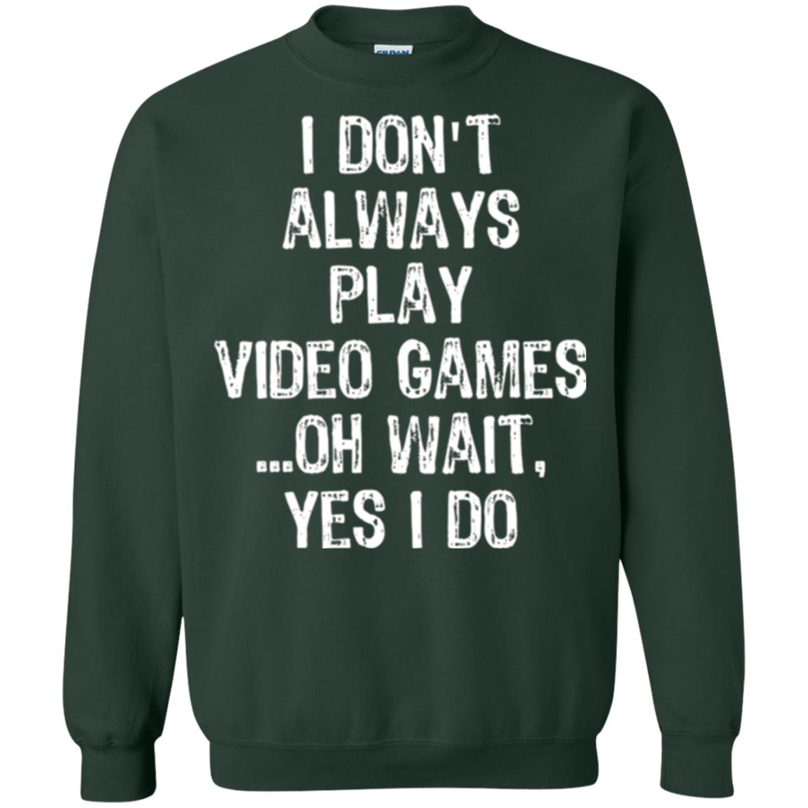Gamer T-shirt I Don_t Always Play Video Games Forest Green