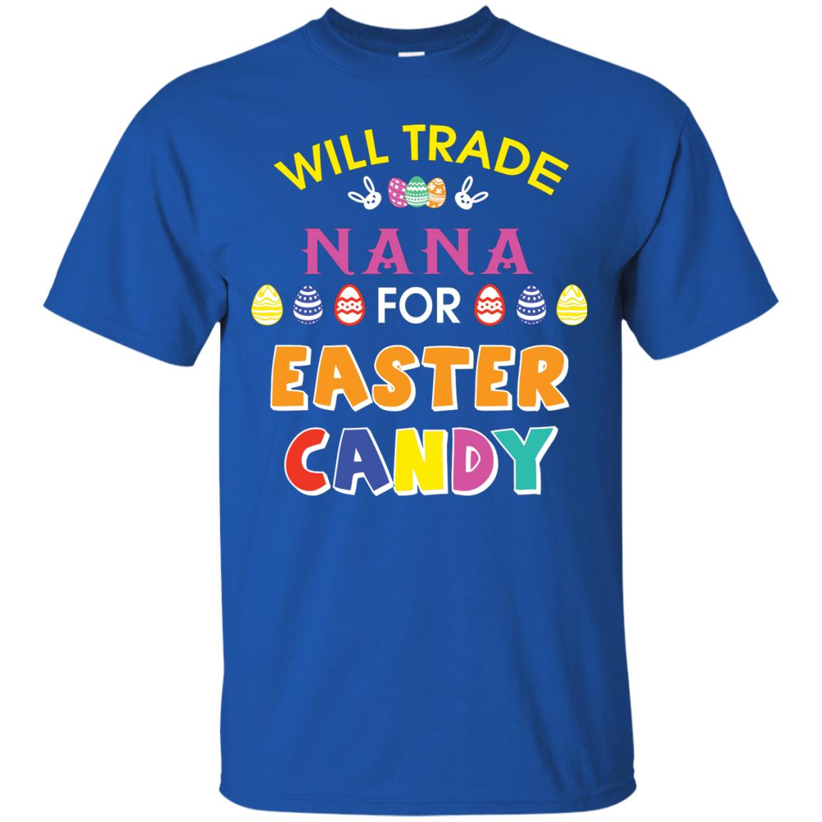 Will Trade Nana For Easter Candy Family T-shirt For Easter Holiday Royal