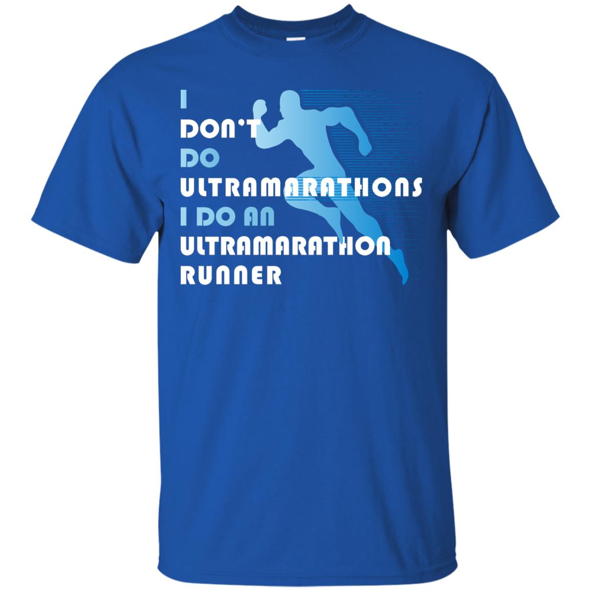 I Don't Do Ultramarathons I Do An Ultramarathon Runner Running Gift Shirt Royal