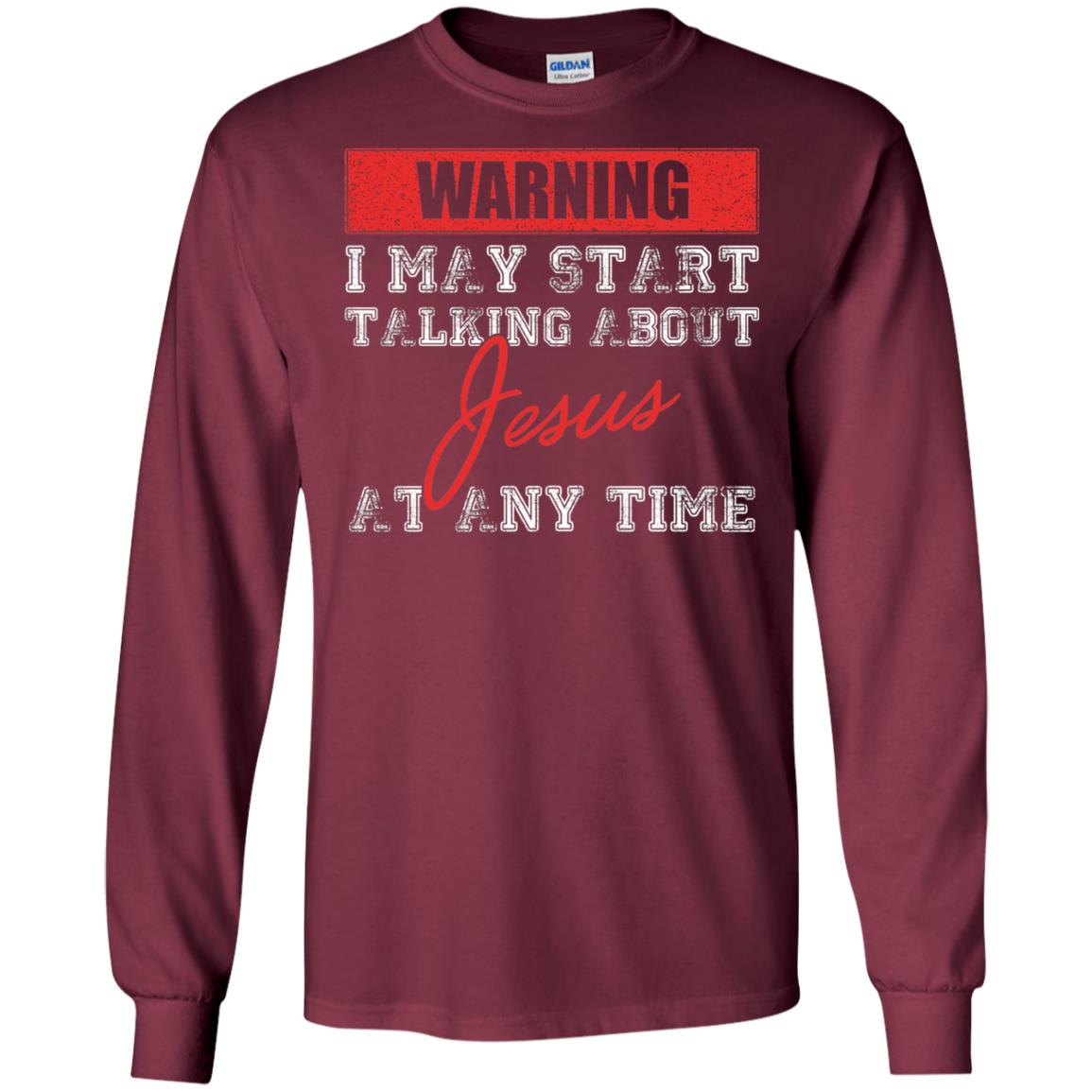 Christian T-shirt I May Start Talking About Jesus Maroon