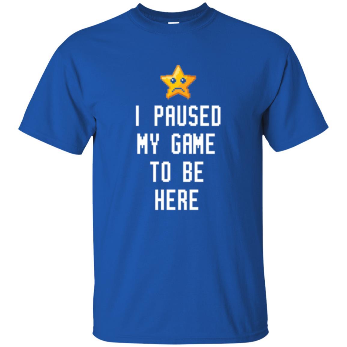 Gamer T-shirt I Paused My Game To Be Here Royal