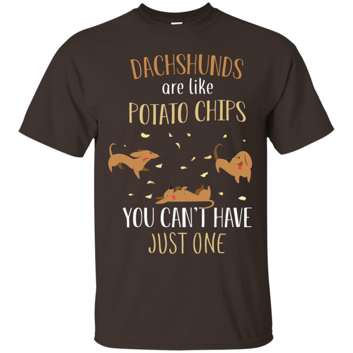 Dachshunds Are Like Potato Chips You Can't Have Just One Shirt Dark Chocolate