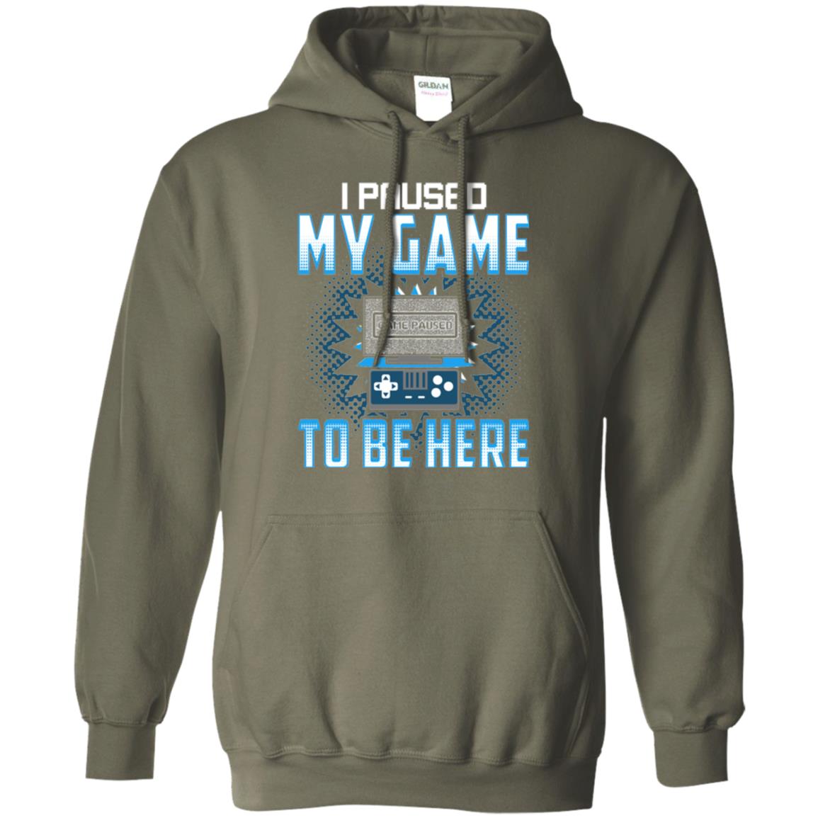 Funny Gaming T-shirt I Paused My Game To Be Here Military Green