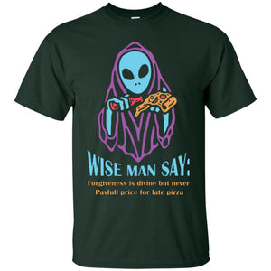 Pizza Lover T-shirt Wise Man Say Forgiveness Is Divine