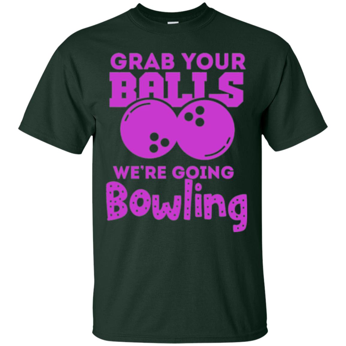 Funny Bowler T-shirt Grab Your Balls We_re Going Bowling Forest Green