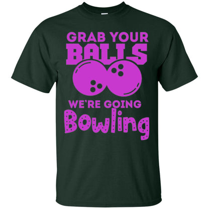 Funny Bowler T-shirt Grab Your Balls We_re Going Bowling Forest Green