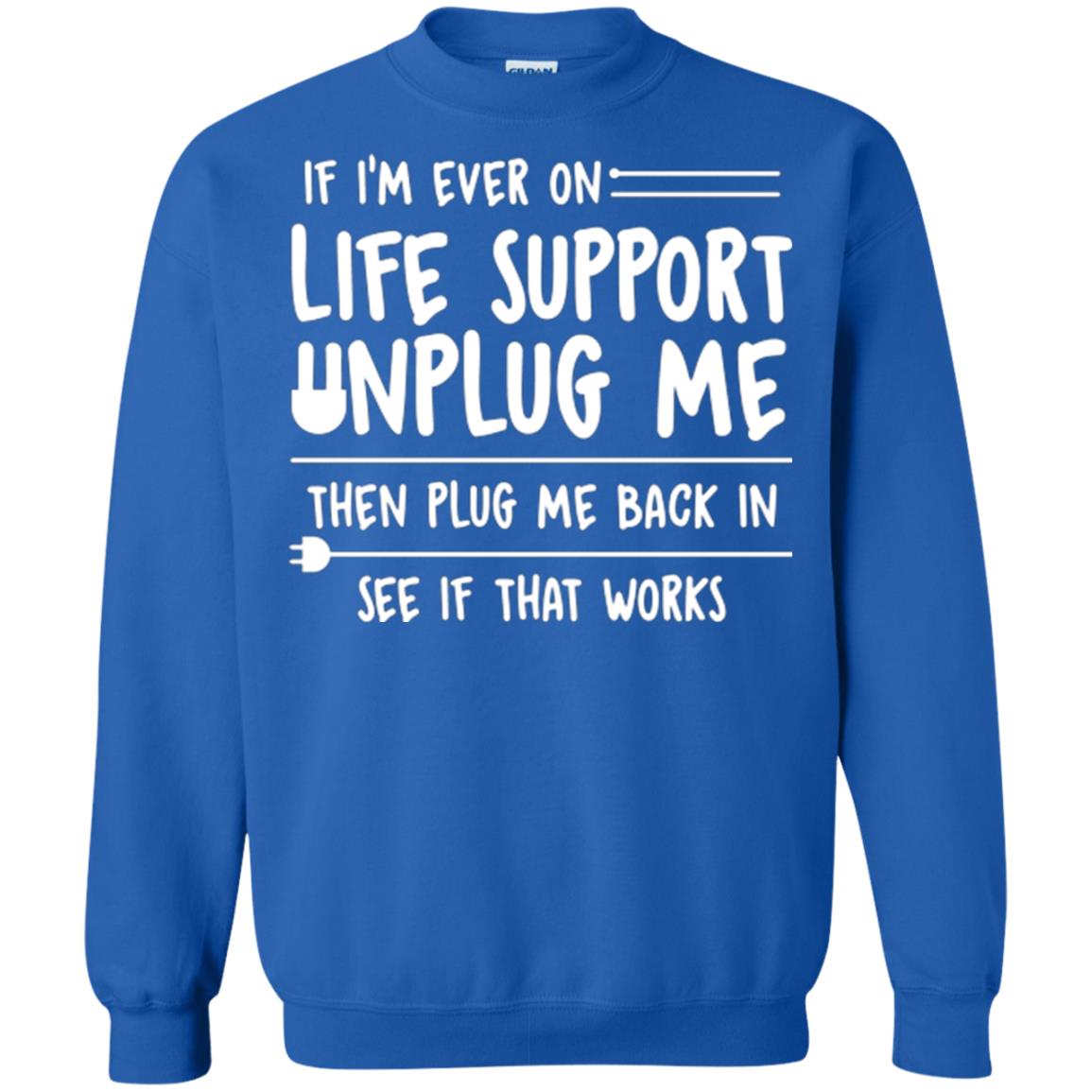 If I’m Ever On Life Support Unplug Me Then T-shirt Royal
