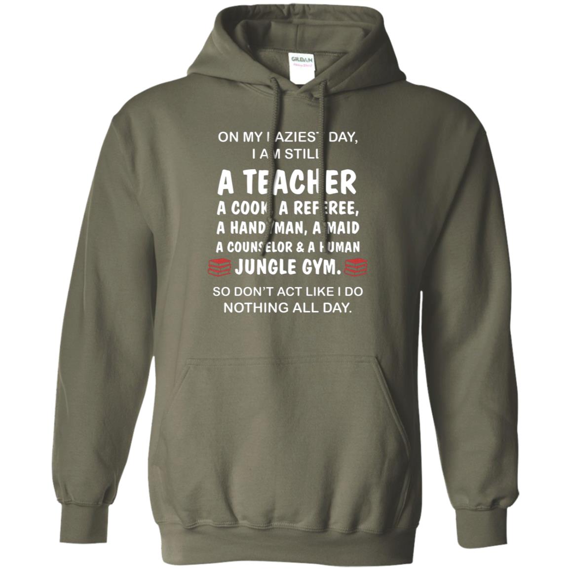 On My Laziest Day I Am Still A Teacher Shirt Military Green
