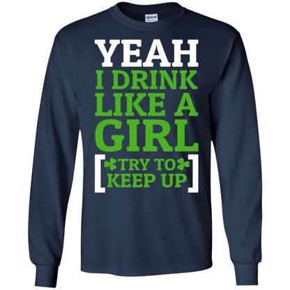 Yeah I Drink Like A Girl Try To Keep Up St. Patrick T-shirt Navy