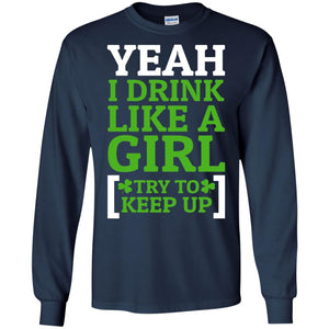 Yeah I Drink Like A Girl Try To Keep Up St. Patrick T-shirt