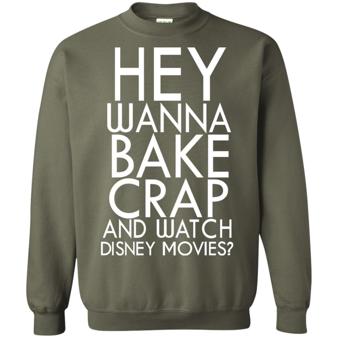 Hey Wanna Bake Crap And Wacth Disney Movie Military Green