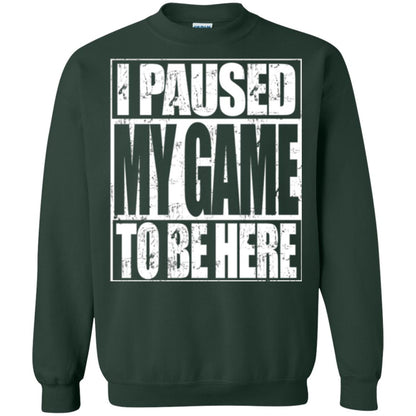 Funny Gamer T-shirt I Paused My Game To Be Here Forest Green