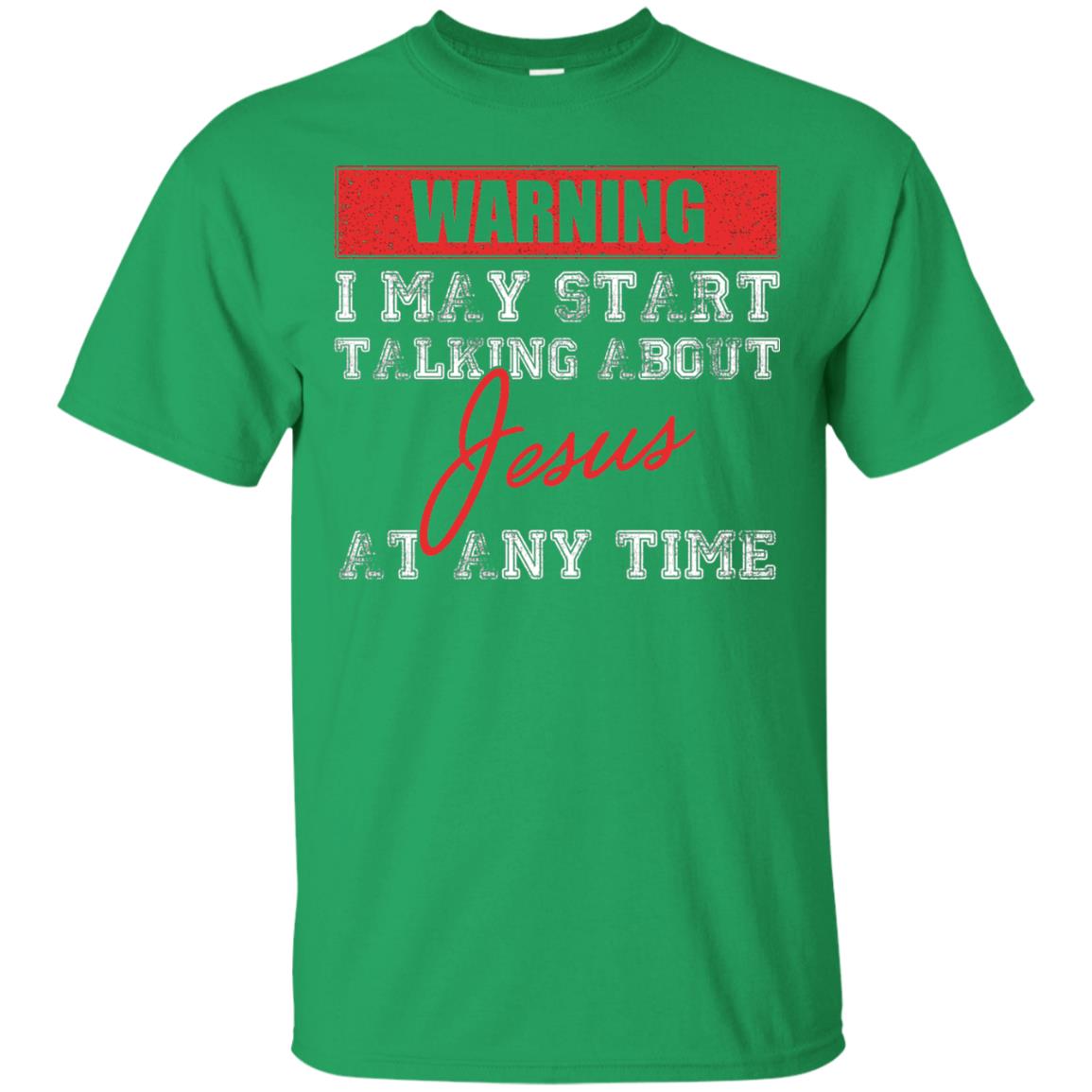Christian T-shirt I May Start Talking About Jesus Irish Green