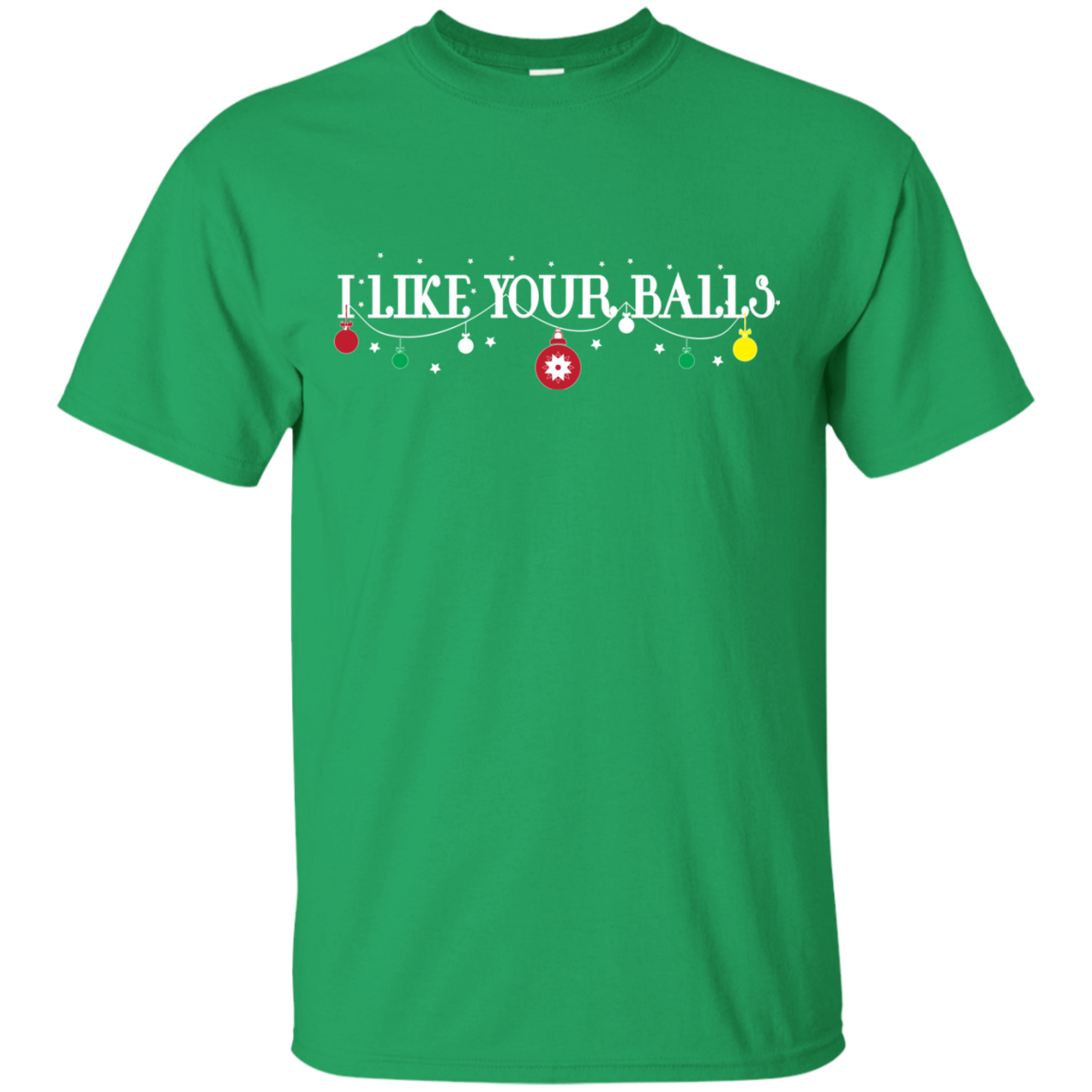 Christmas T-shirt I Like Your Balls Irish Green