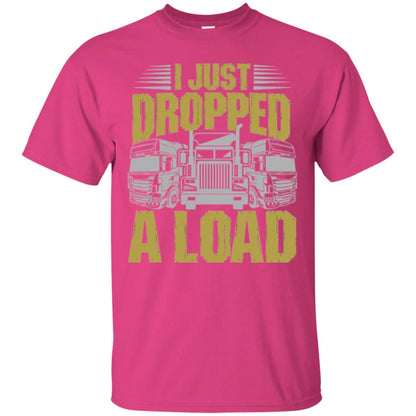 Funny Trucker T-shirt I Just Dropped A Load Heliconia