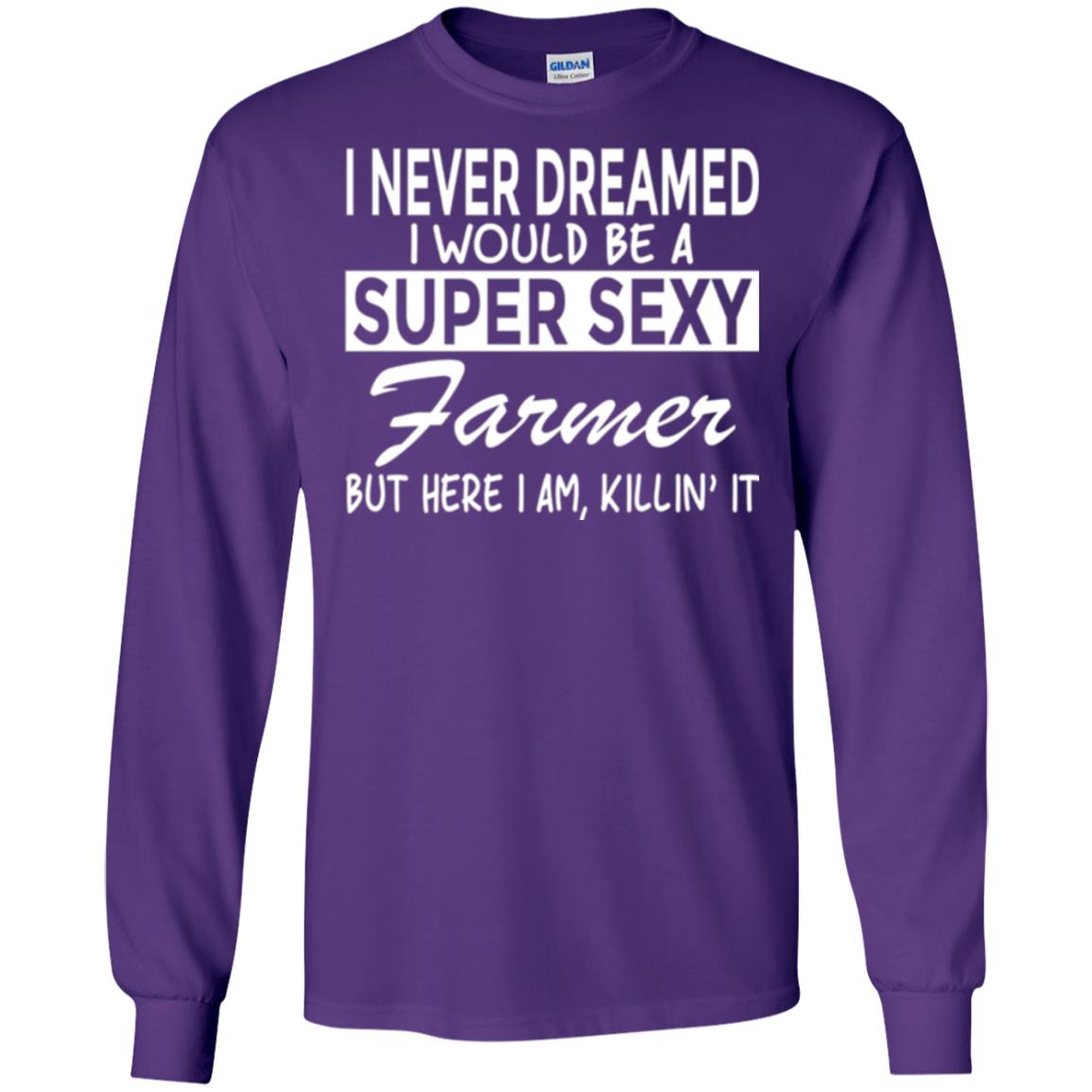 Farmer T-shirt I Never Dreamed I Would Be A Super Sexy Farmer Purple