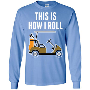 Golf Cart T-shirt This Is How I Roll T-shirt