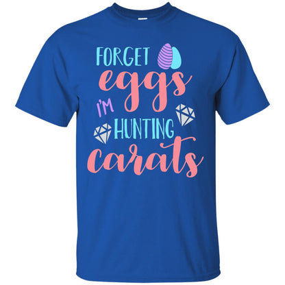 Forget Eggs Im Hunting Carats Funny Easter Day T-shirt Royal