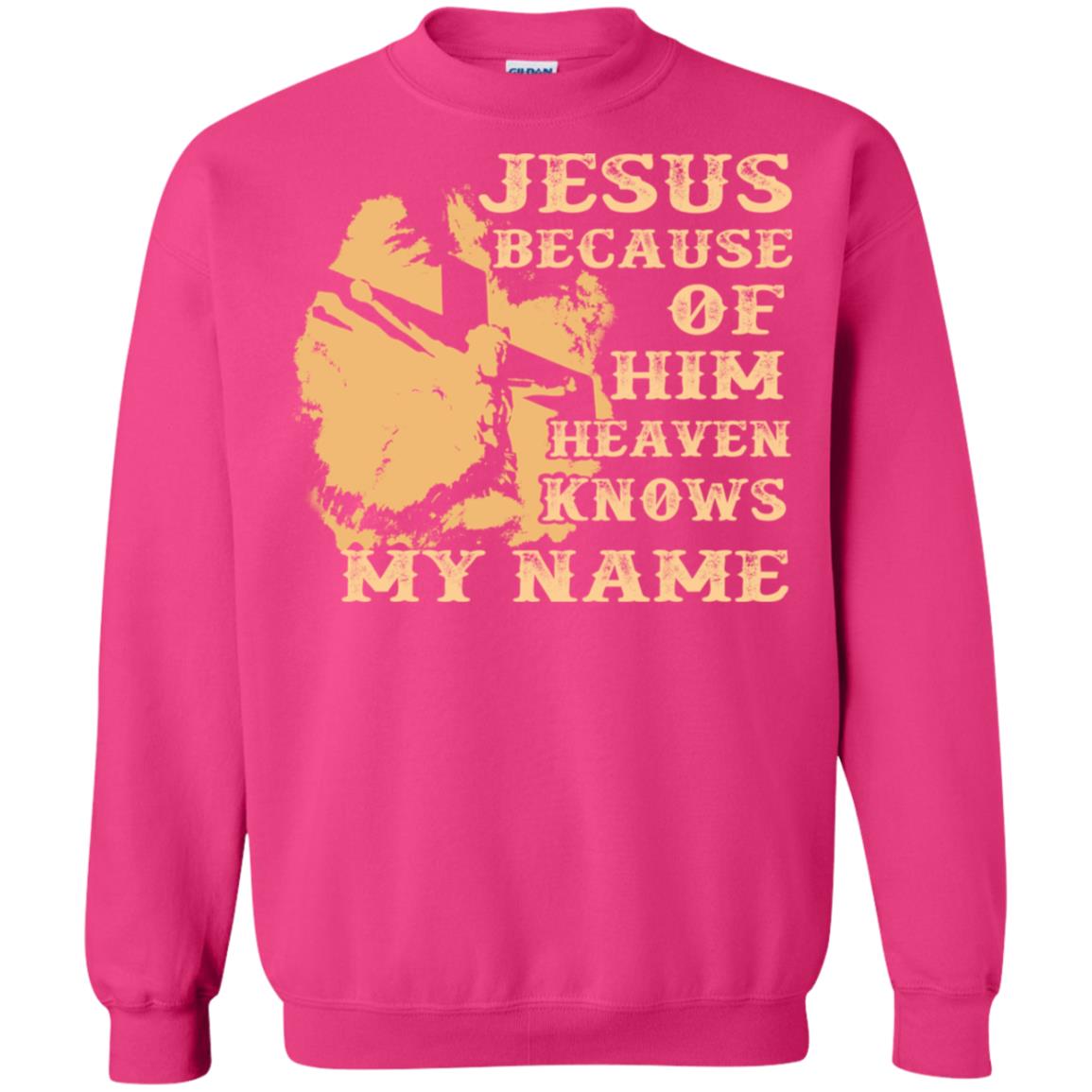 Jesus Because Of Him Heaven Knows My Name Christian Shirt Heliconia