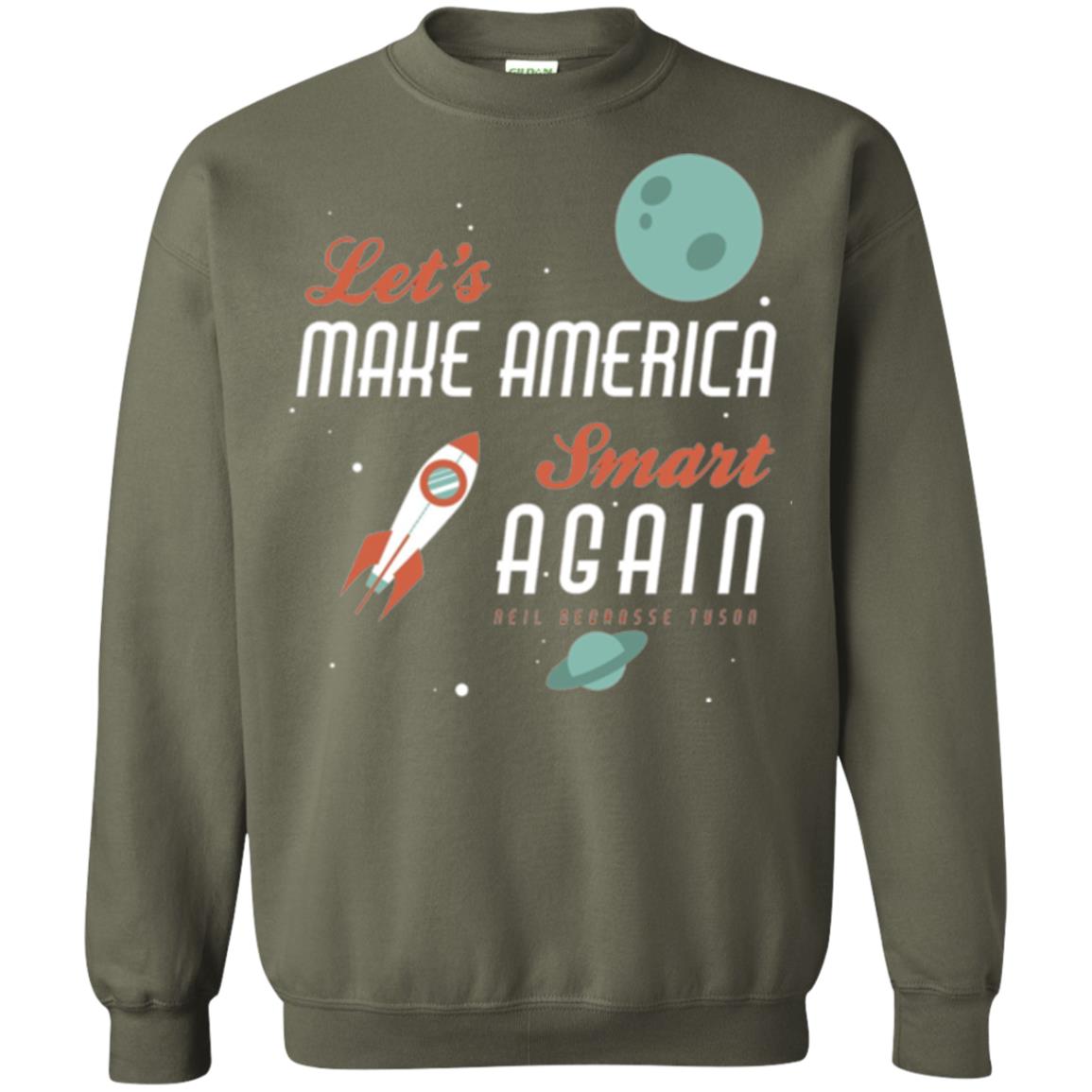 Neil Degrasse Tyson Quote T-shirt Let_s Make America Smart Again Military Green