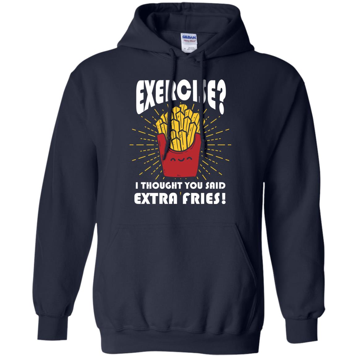 Exercise I Thought You Said Extra Fries Funny Fitness Gift Shirt For Personal Trainer Navy