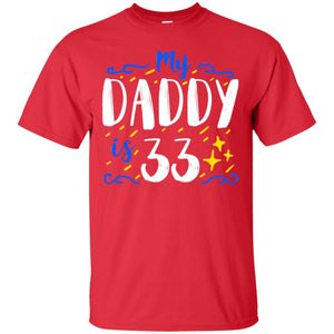 My Daddy Is 33 33rd Birthday Daddy Shirt For Sons Or DaughtersG200 Gildan Ultra Cotton T-Shirt