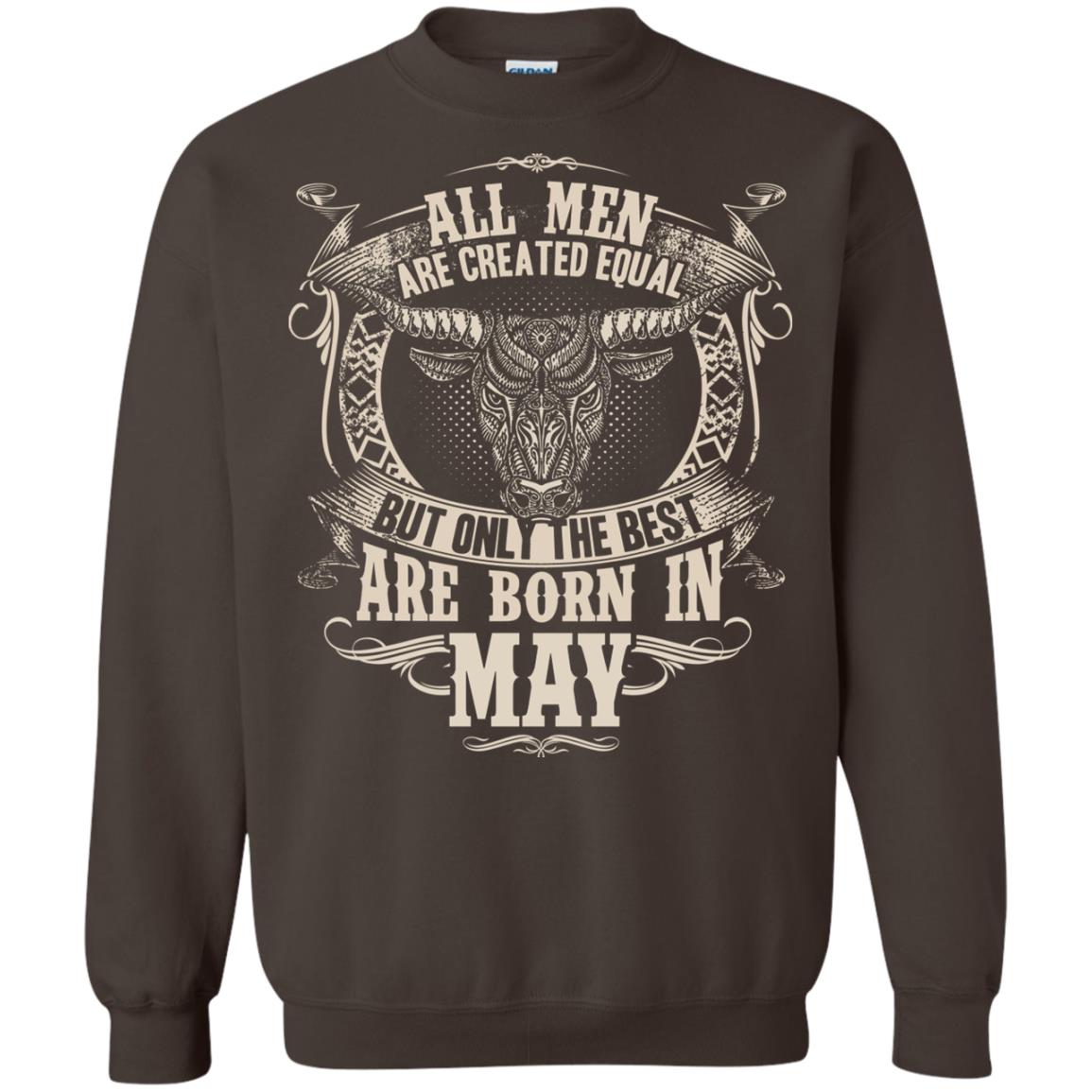All Men Are Created Equal, But Only The Best Are Born In May T-shirt Dark Chocolate