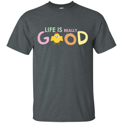 Life Is Really Good With My Cute Chicken T-shirt Dark Heather
