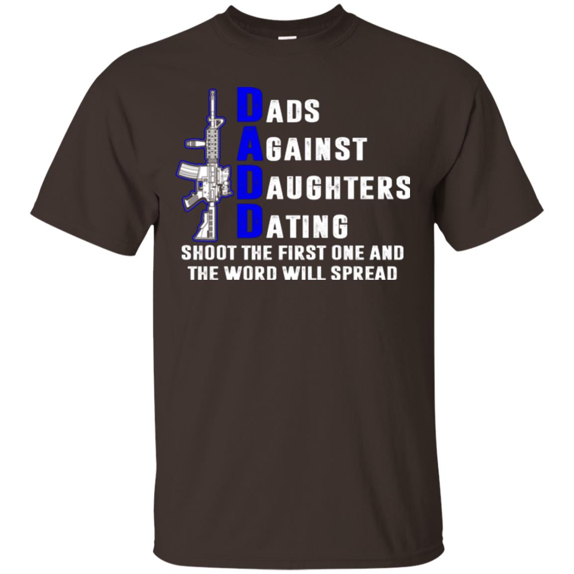 Dads Against Daughters Dating Shoot The First One And The Word Will Spread Shirt Dark Chocolate