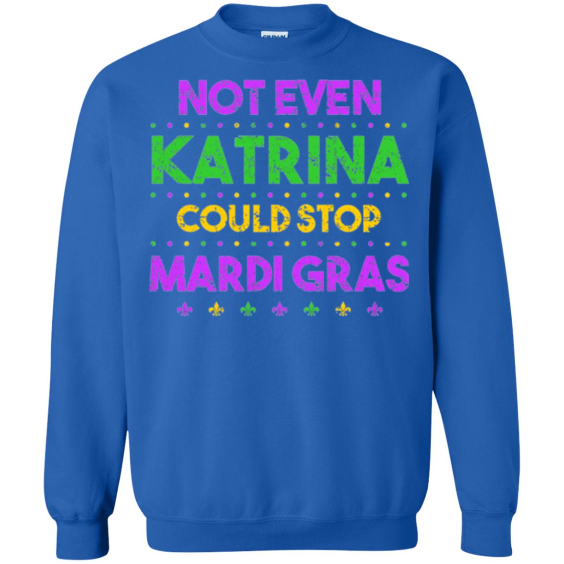 Mardi Gras T-shirt Not Even Katrina Could Stop Mardi Gras Royal