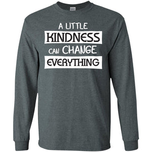 A Little Kindness Can Chance Everything ShirtG240 Gildan LS Ultra Cotton T-Shirt