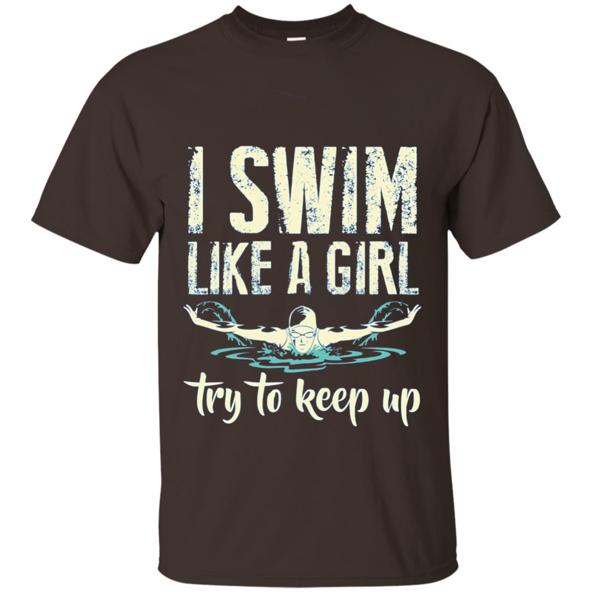 I Swim Like A Girl Try To Keep Up Swimming Lover Shirt Dark Chocolate