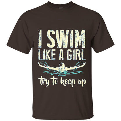 I Swim Like A Girl Try To Keep Up Swimming Lover Shirt Dark Chocolate