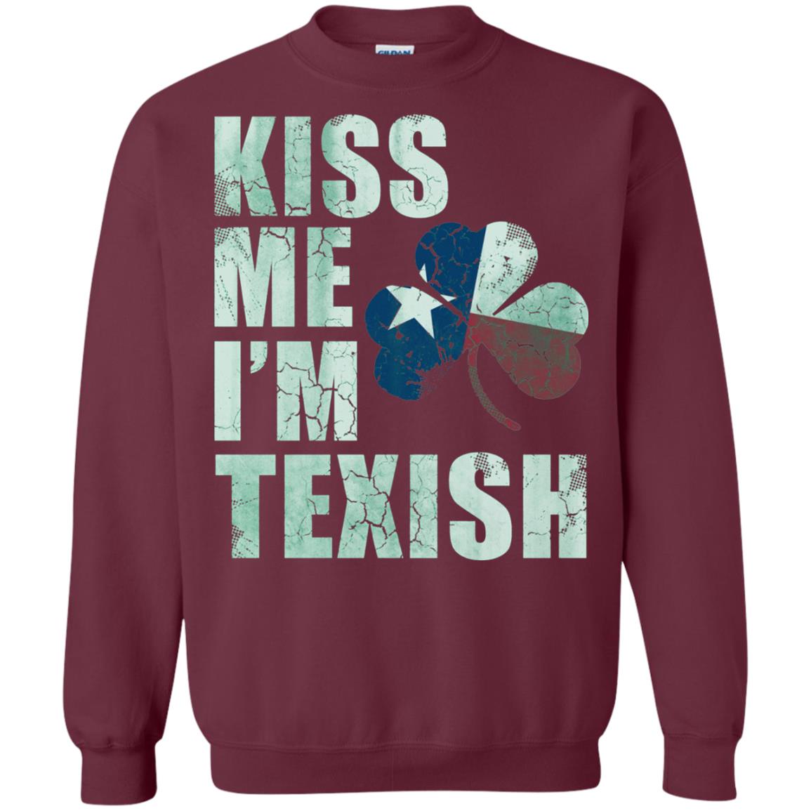 Kiss Me I_m Texish St. Patrick_s Day T-shirt Maroon