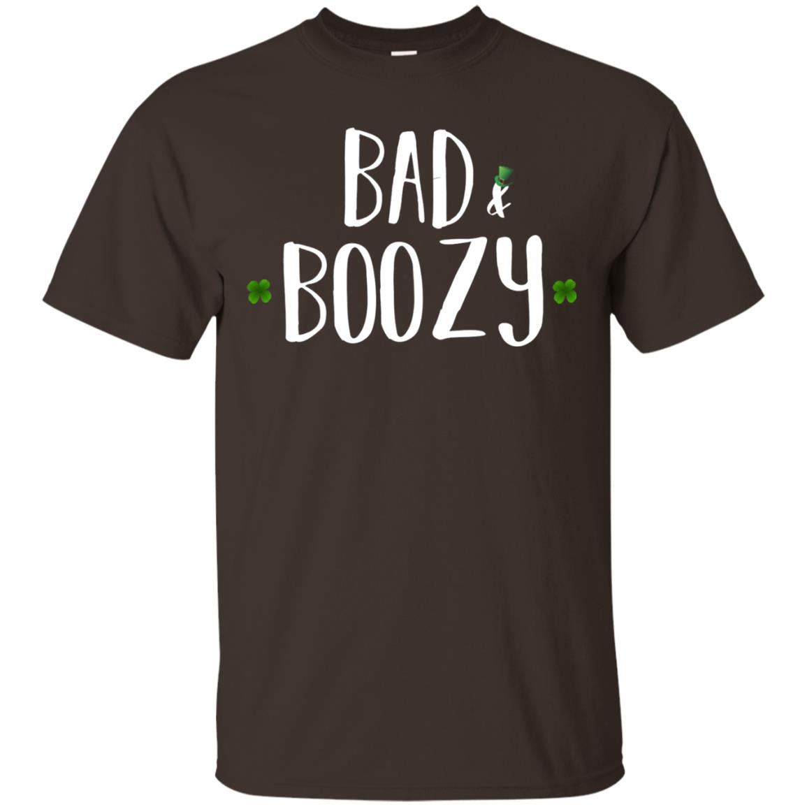 Bad And Boozy Funny Saint Patrick Day T-shirt Dark Chocolate