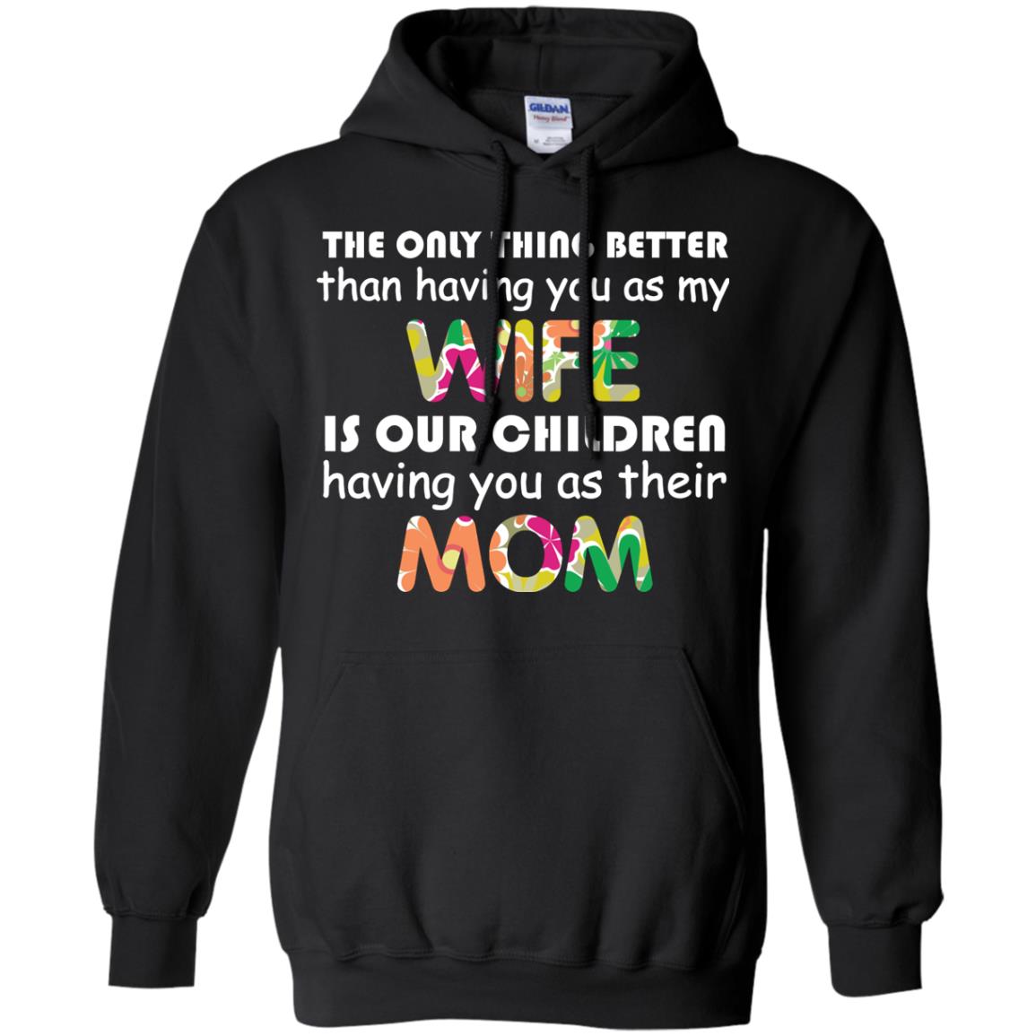 The Only Thing Better Than Having You As My Wife Is Our Children Having You As Their Mom Black