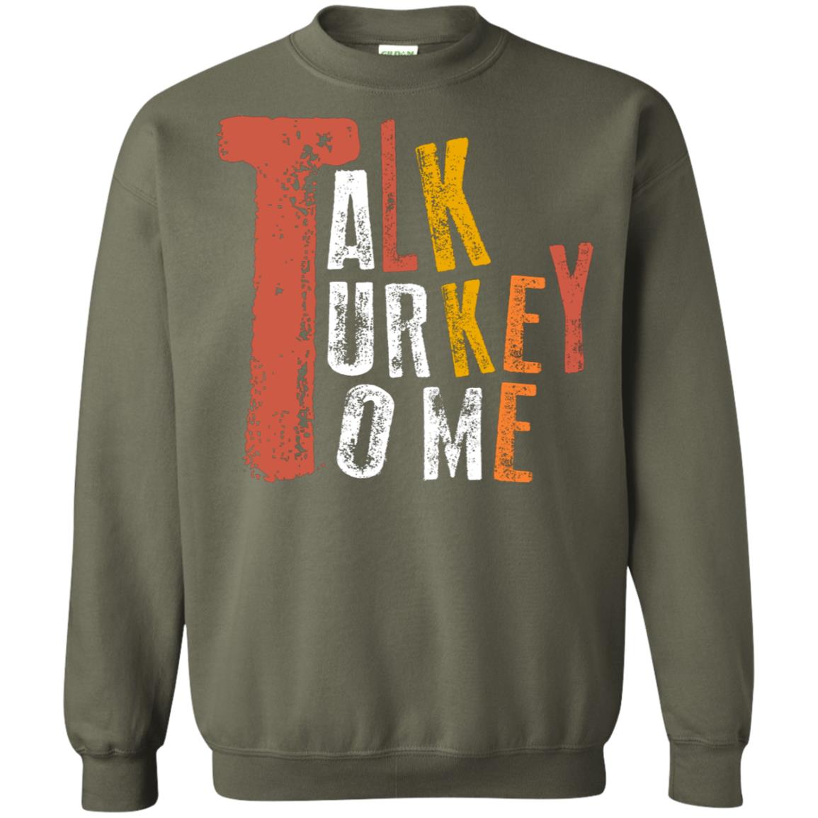 Talk Turkey To Me Thanksgiving Idea Gift ShirtG180 Gildan Crewneck Pullover Sweatshirt 8 oz.