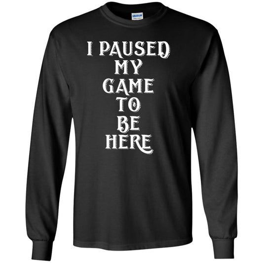 I Paused My Game To Be Here Gamer T-shirt Black