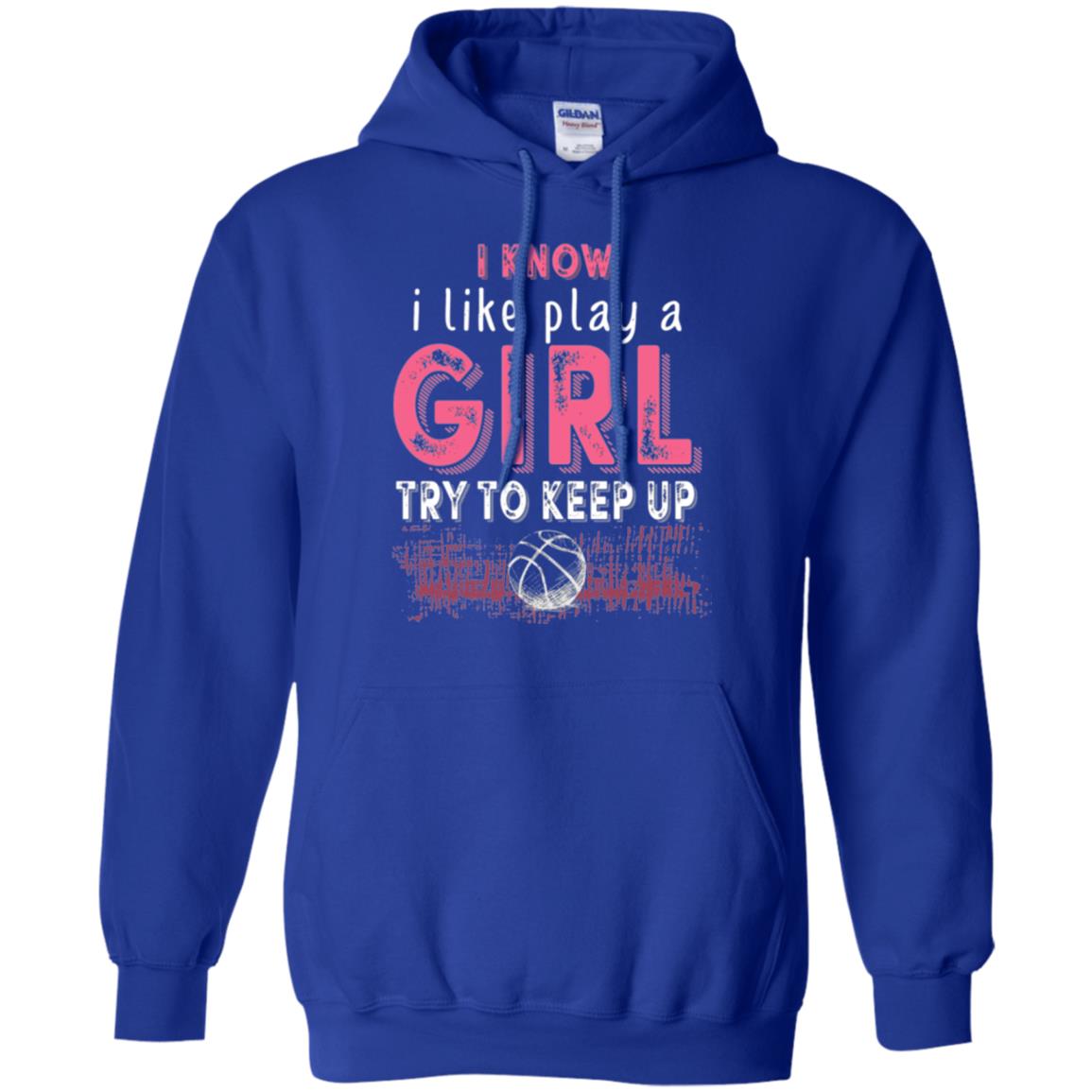 Basketball Lovers T-shirt I Know I Play Like A Girl Royal