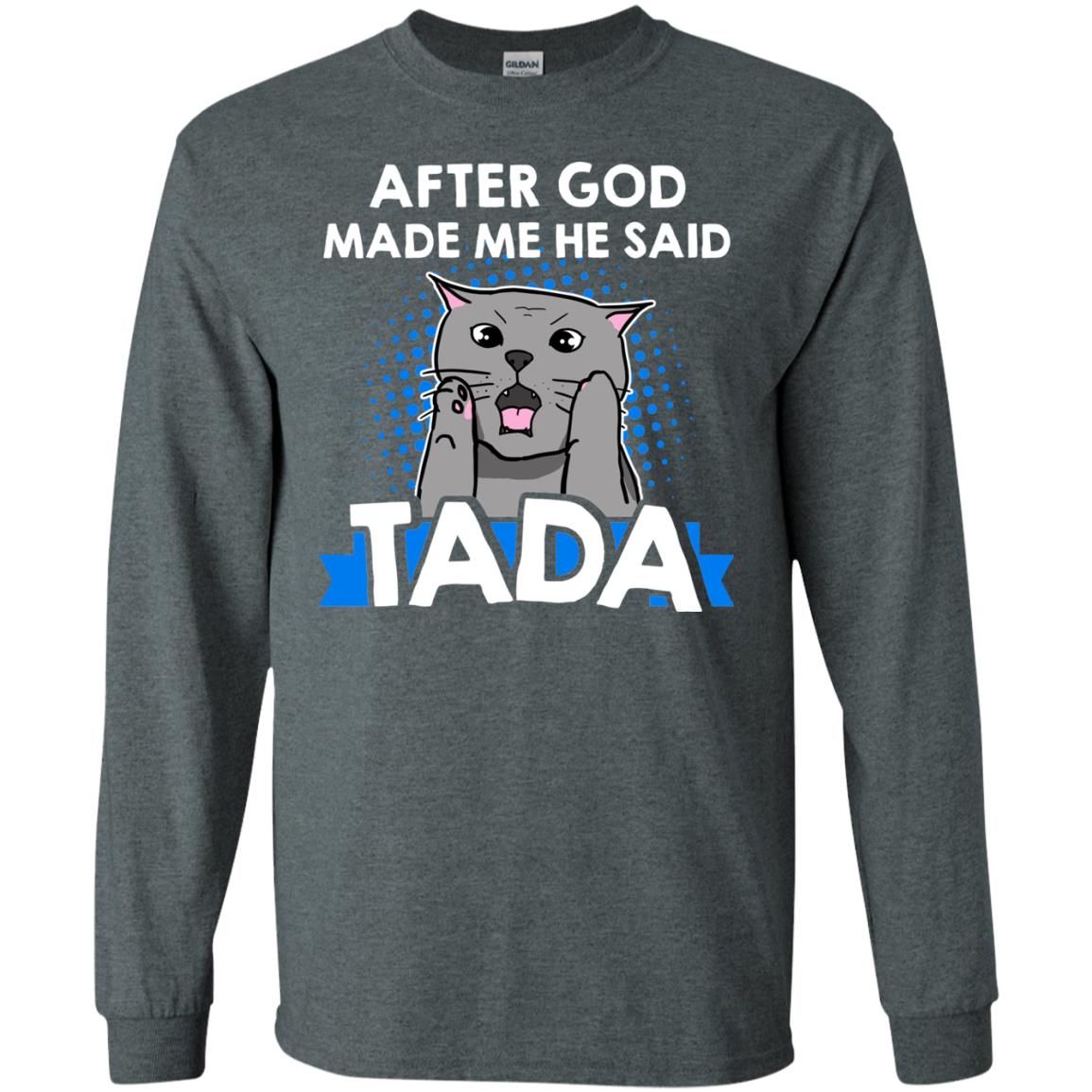 After God Made Me He Said Tada Cat Lover T-shirt Dark Heather