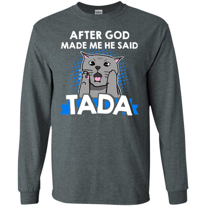 After God Made Me He Said Tada Cat Lover T-shirt Dark Heather