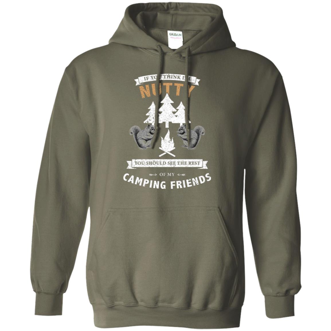 If You Thinks I'm Nutty You Should See The Rest Of My Camping Friends Shirt Military Green