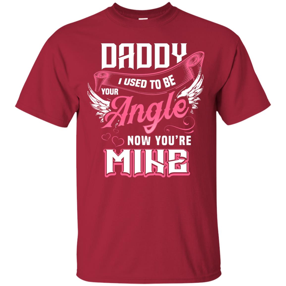 Daddy I Used To Be Your Angel Now You_re Mine Daddy In Heaven Shirt Cardinal