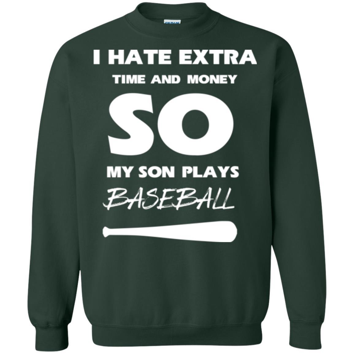 Baseball T-shirt I Hate Extra Time And Money So My Son Plays Baseball Forest Green