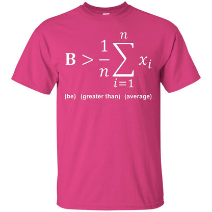 Be Greater Than Average Funny Math Quote T-shirt Heliconia