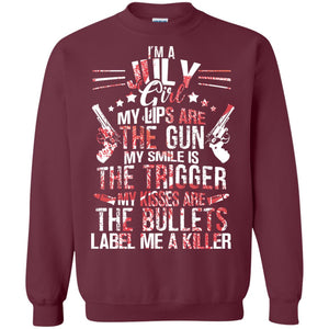 I_m A July Girl My Lips Are The Gun My Smile Is The Trigger My Kisses Are The Bullets Label Me A KillerG180 Gildan Crewneck Pullover Sweatshirt 8 oz.