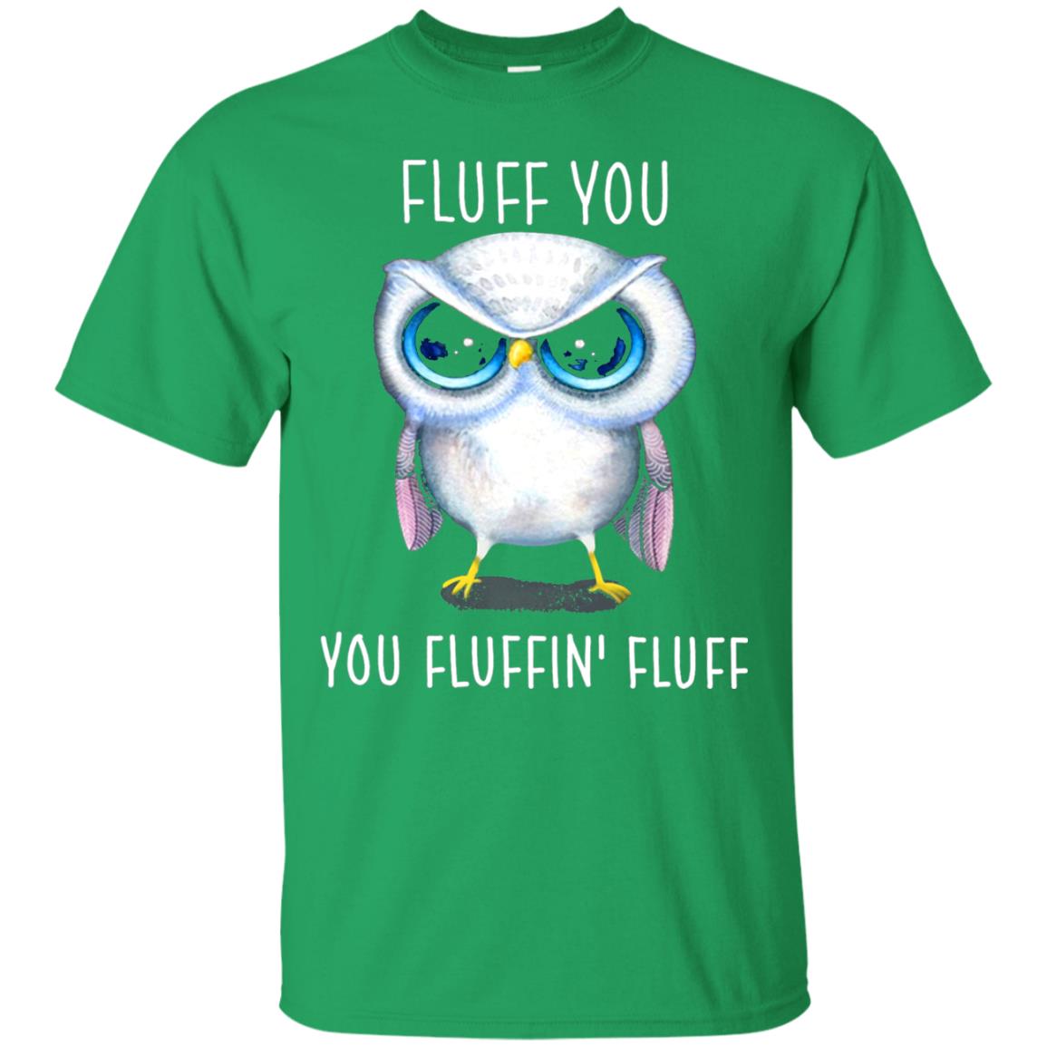 Fluff You You Fluffin_ Fluff Owl Lover T-shirt Irish Green