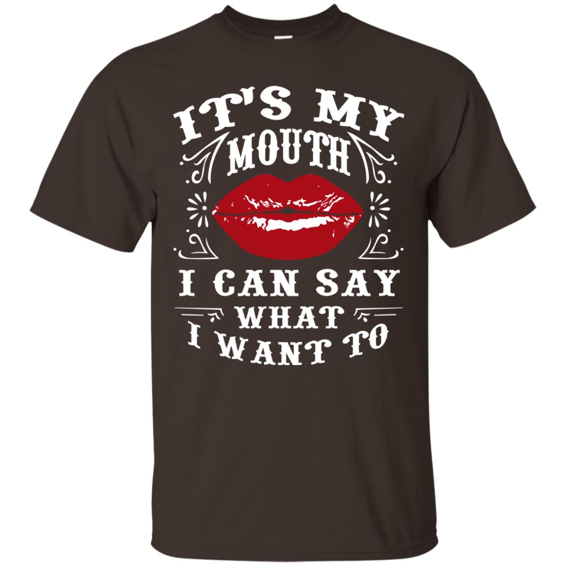 It My Mouth I Can Say What I Want To Shirt Dark Chocolate