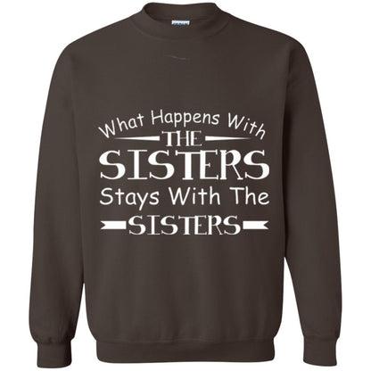 What Happens With Sisters Stays With Sisters Sister Sibling T-shirt Dark Chocolate